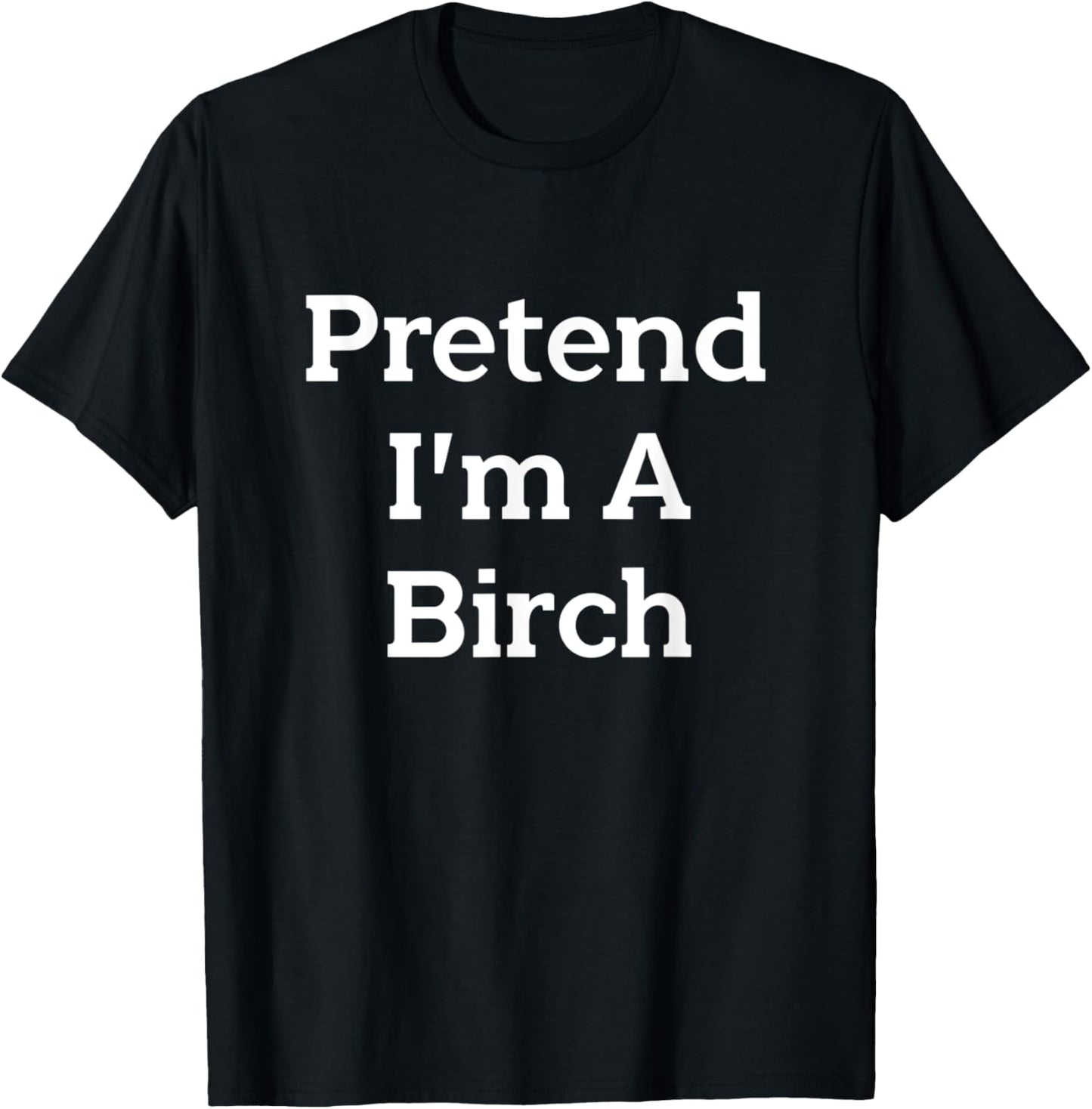 Pretend I’m A Birch Costume Funny Halloween Party Tree T-Shirt - T-Shirt | Black
