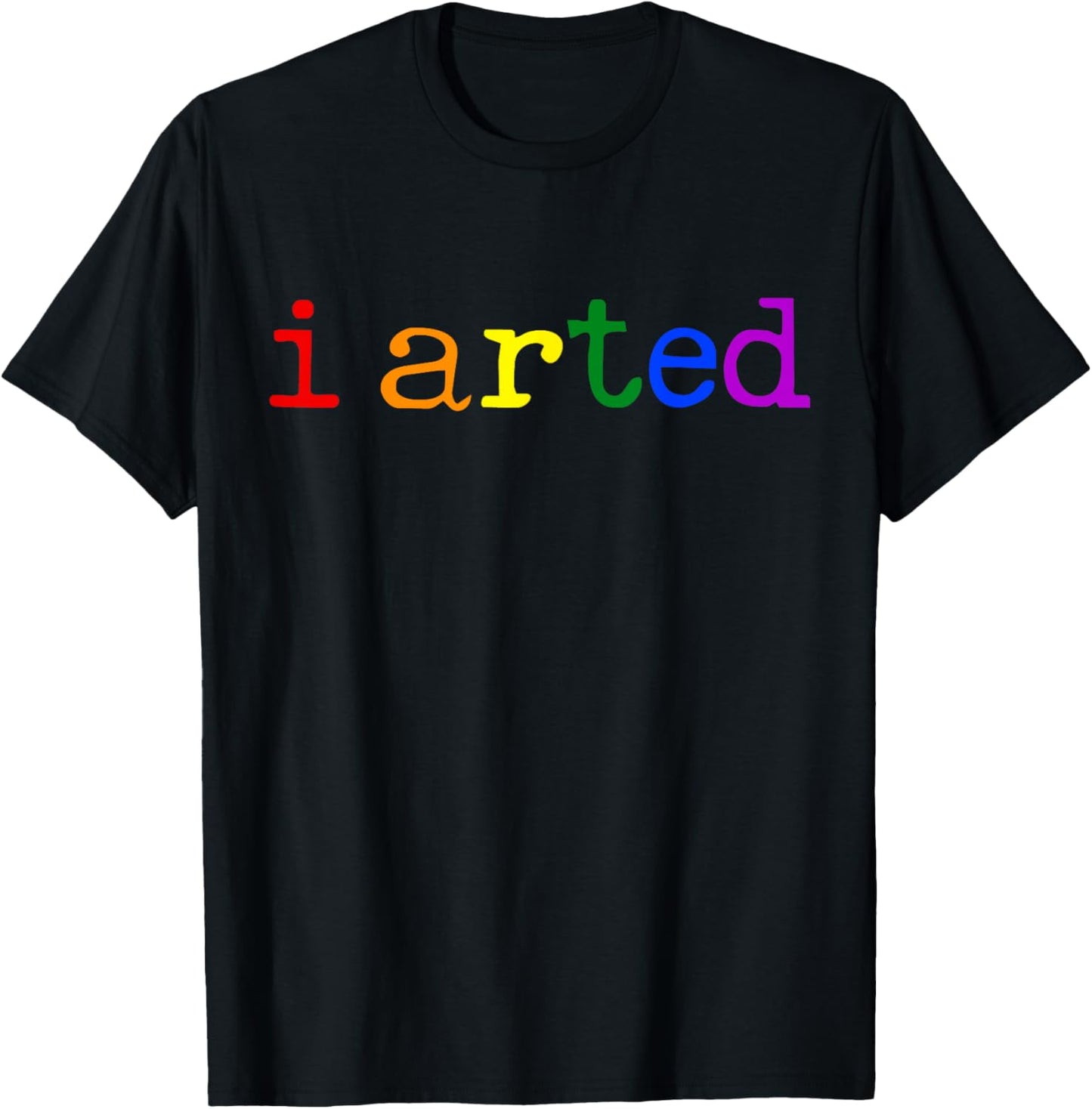 I Arted Funny Artist Rainbow Colorful T-Shirt - T-Shirt | Black