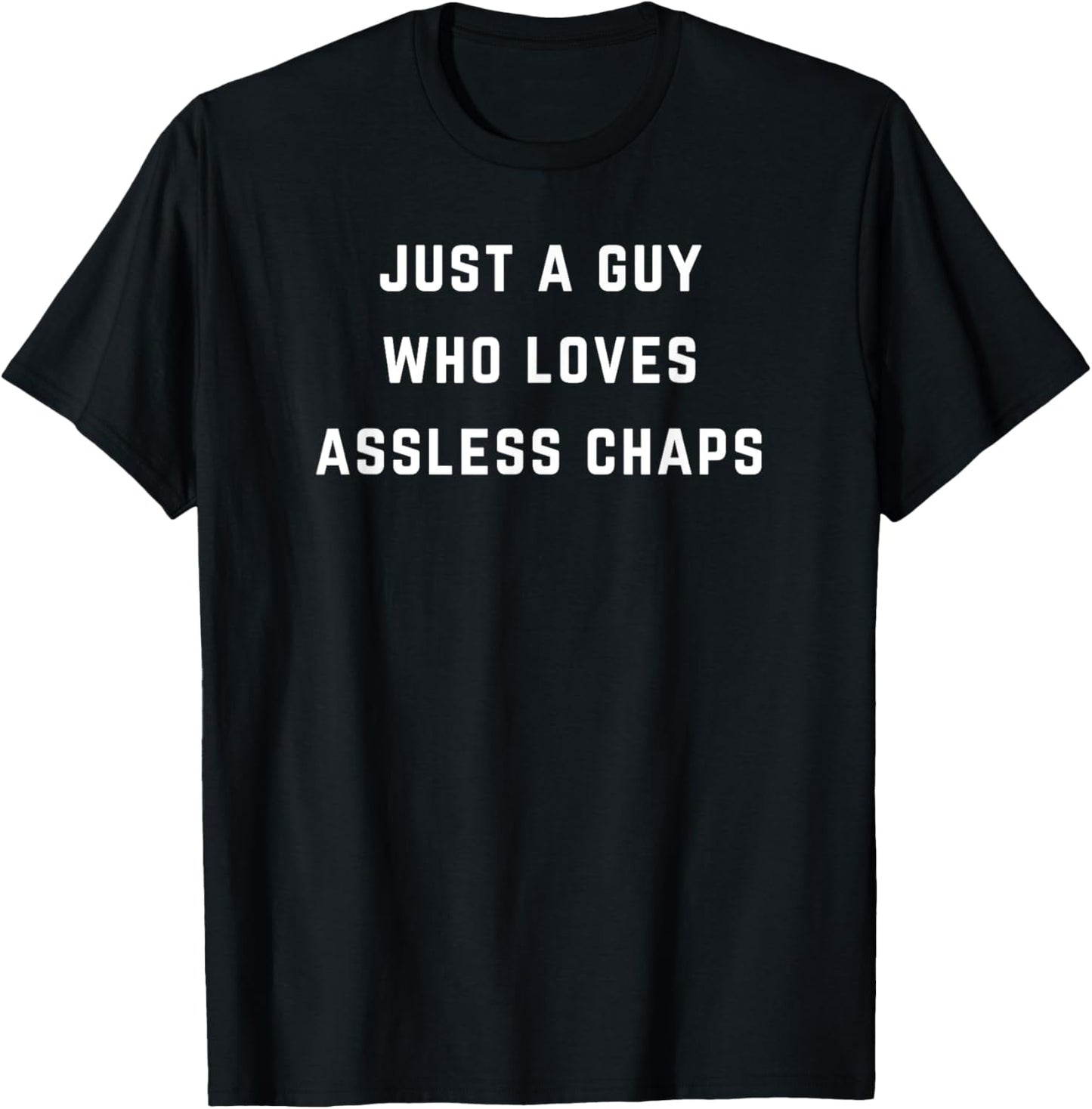 Just a guy who loves assless chaps T-Shirt - T-Shirt | Black