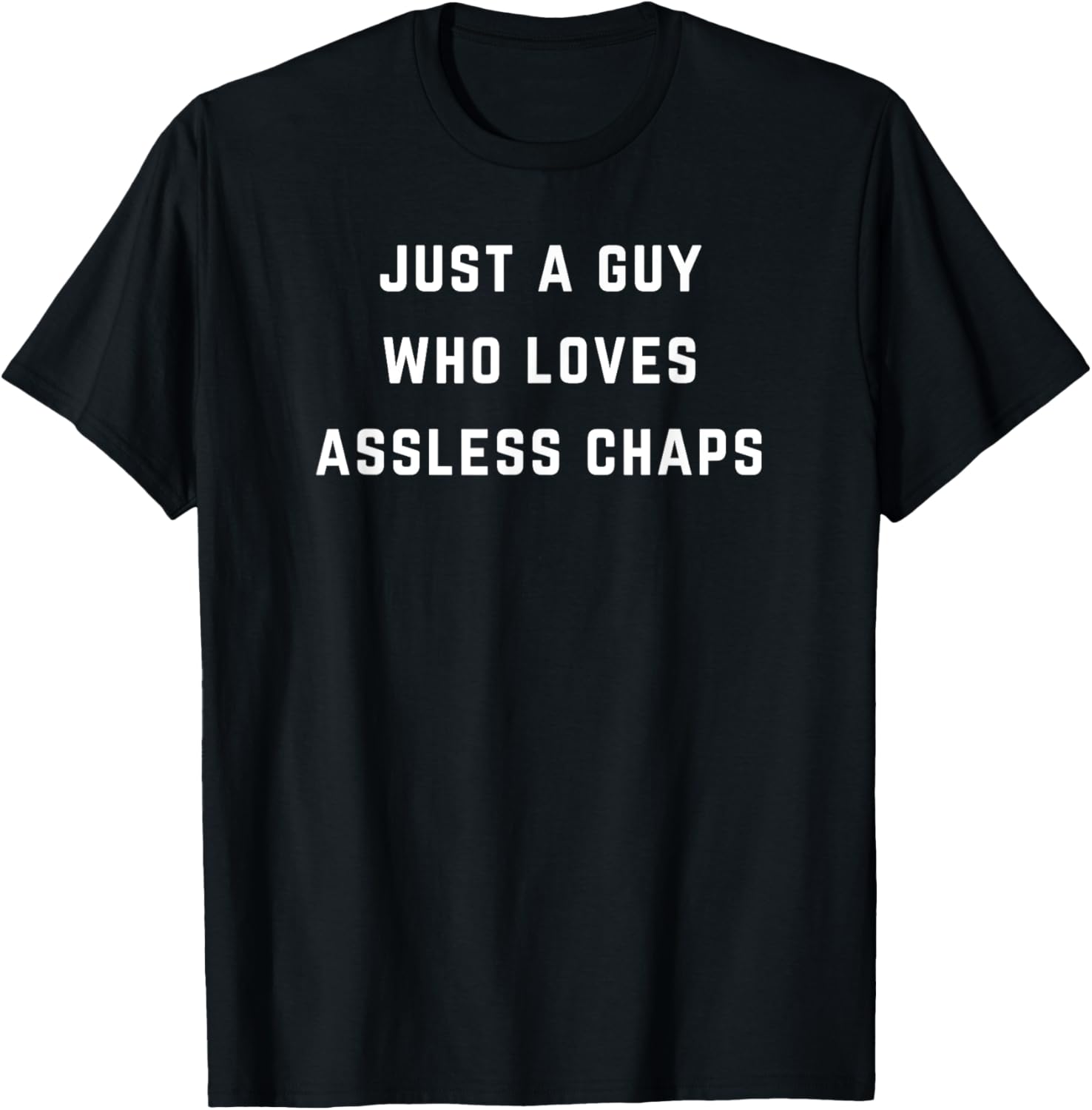 Just a guy who loves assless chaps T-Shirt - T-Shirt | Black