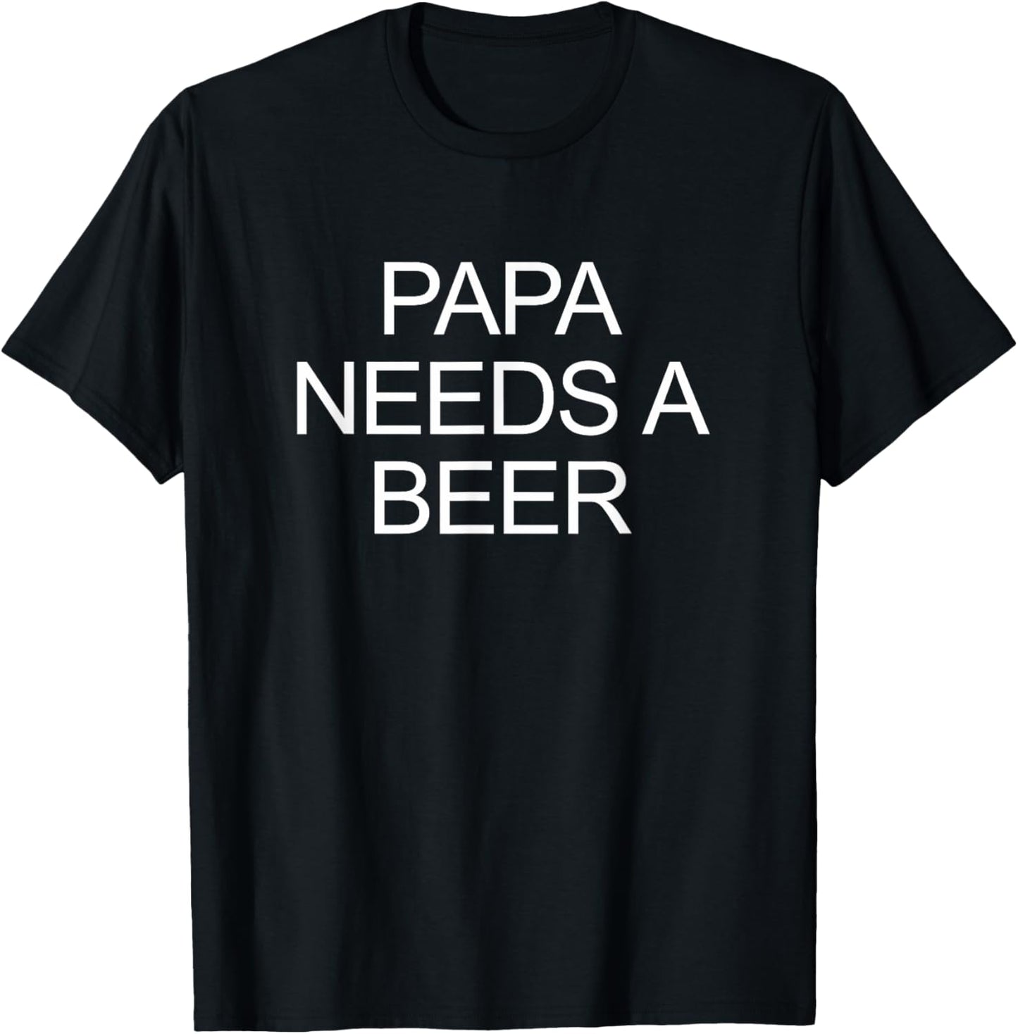Papa Needs A Beer T-Shirt - T-Shirt | Black