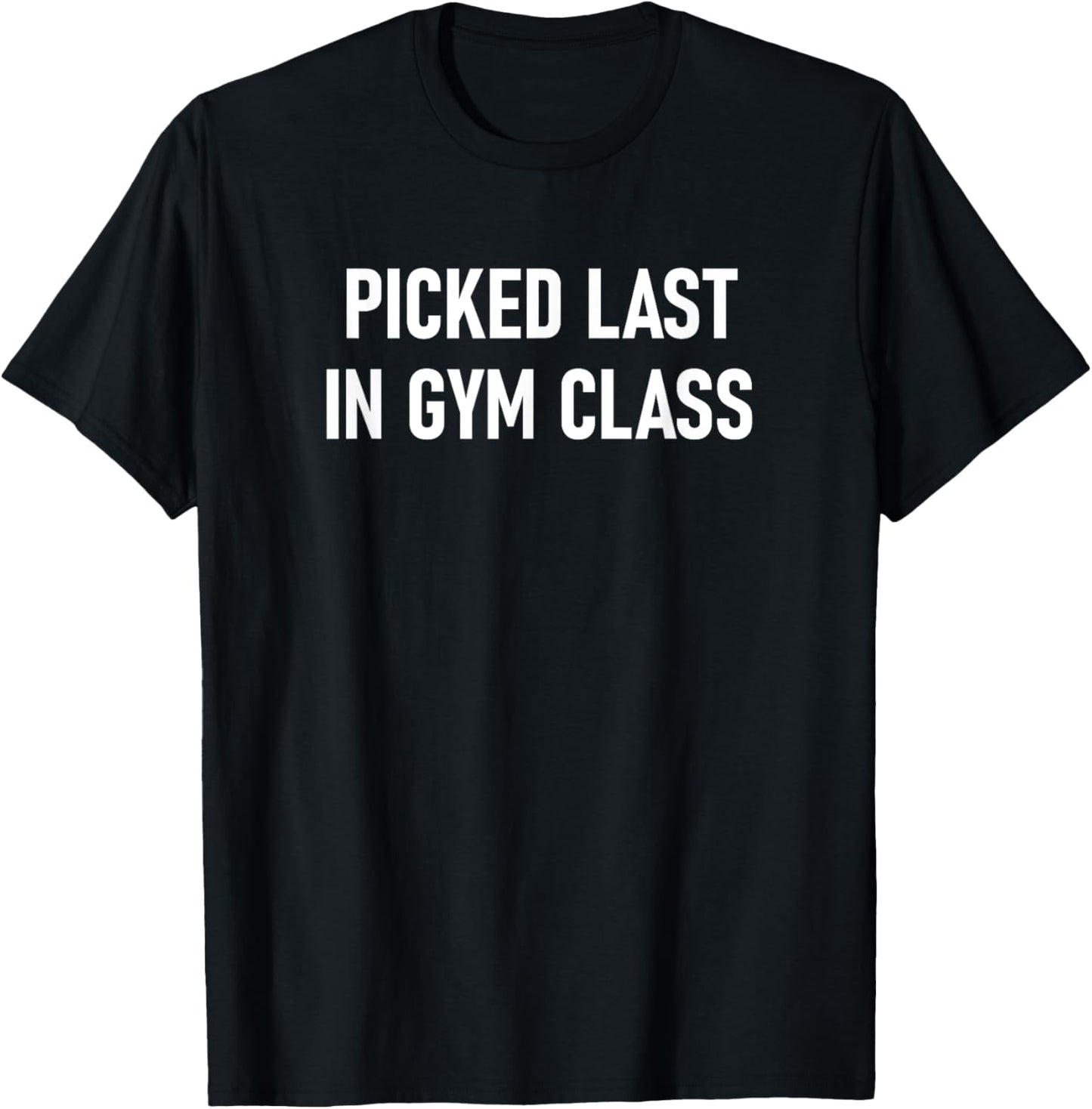Picked Last In Gym Class, Funny, Jokes, Sarcastic T-Shirt - T-Shirt | Black