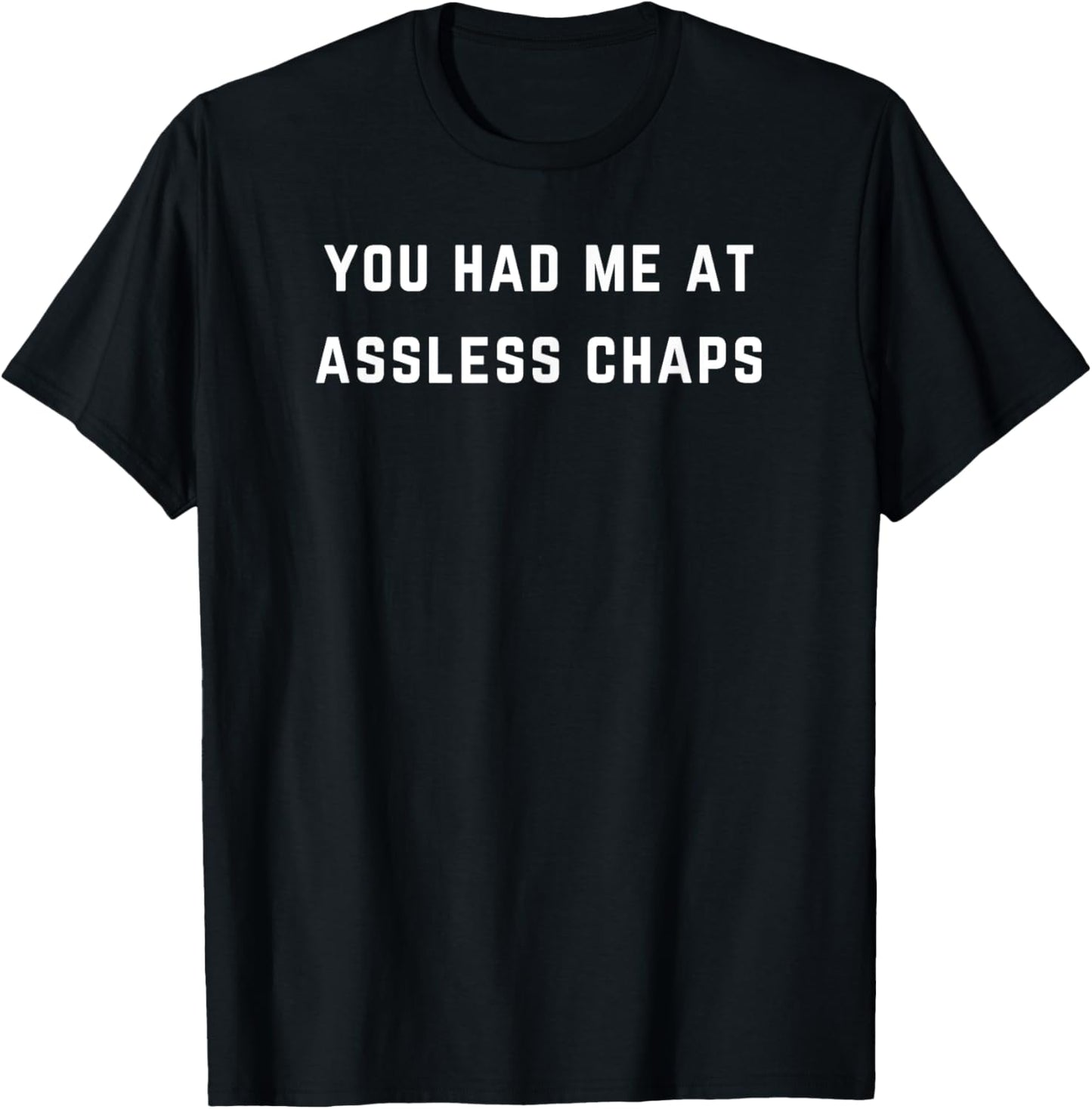 You had me at assless chaps T-Shirt - T-Shirt | Black