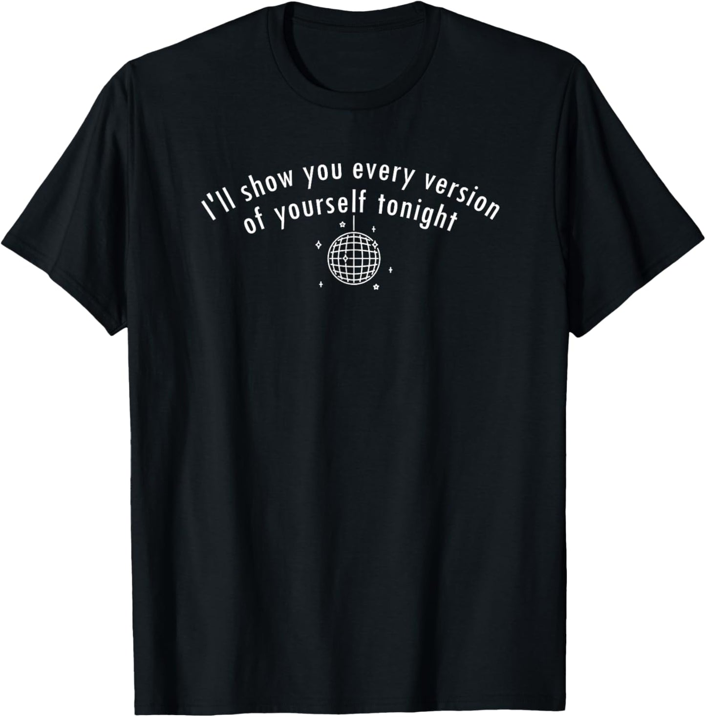 Mirrorball, I'll show you every version of yourself tonight T-Shirt - T-Shirt | Black