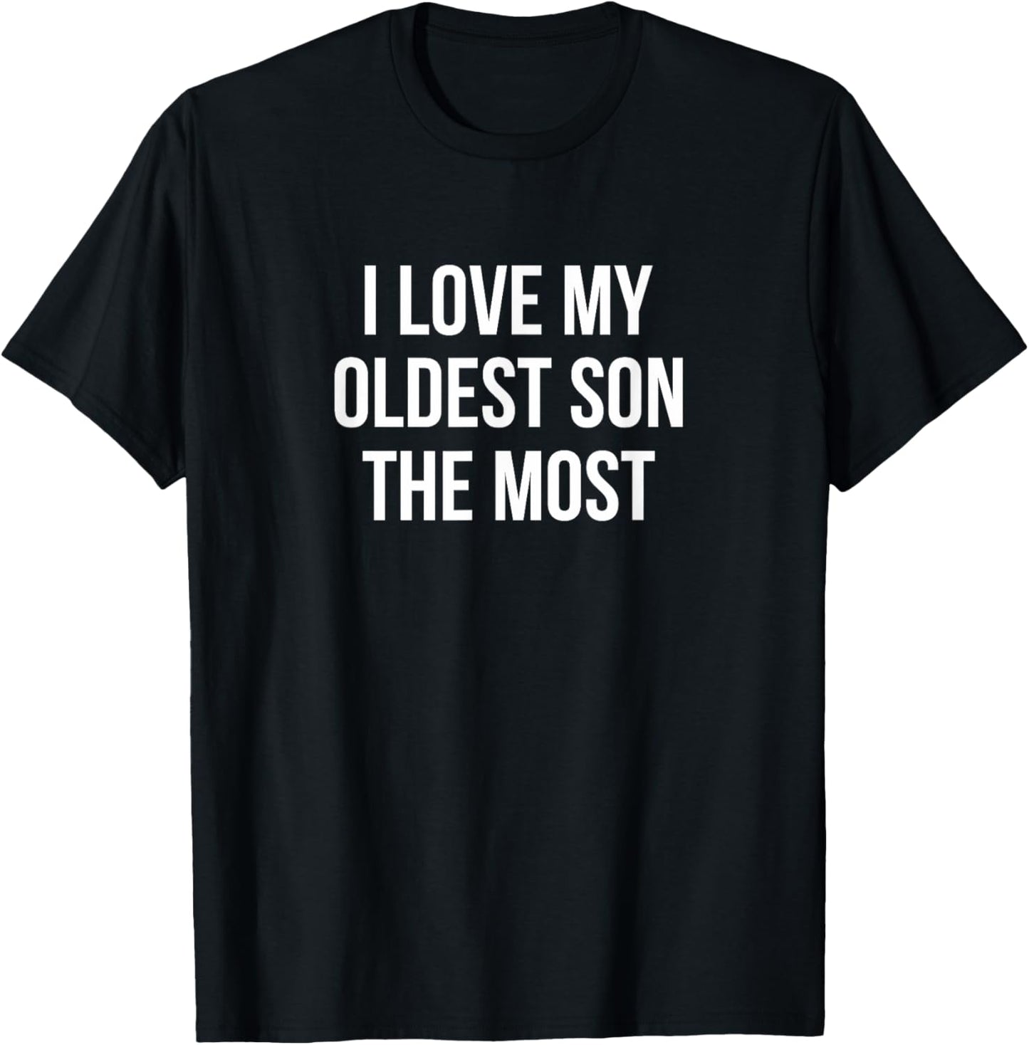 I Love My Oldest Son The Most T-Shirt - T-Shirt | Black
