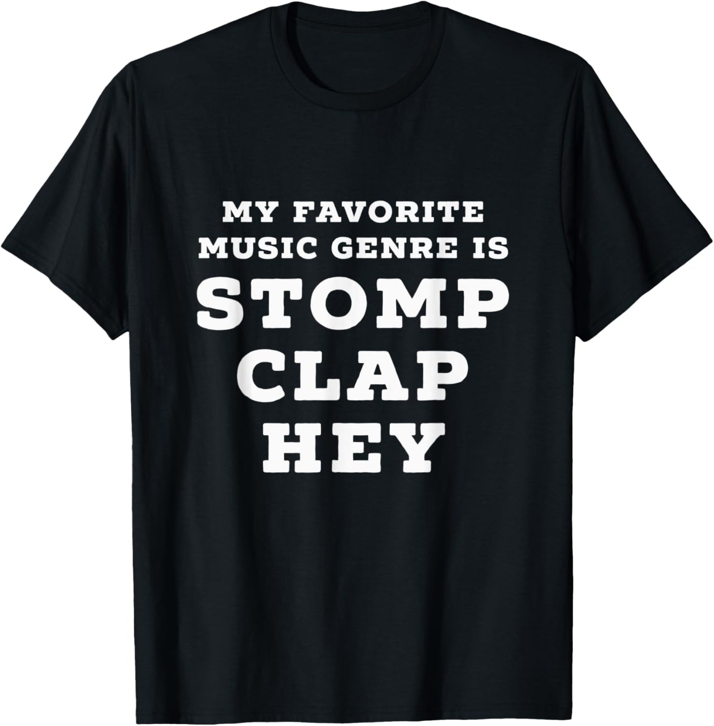 My Favorite Music Genre is Stomp, Clap, Hey T-Shirt - T-Shirt | Black