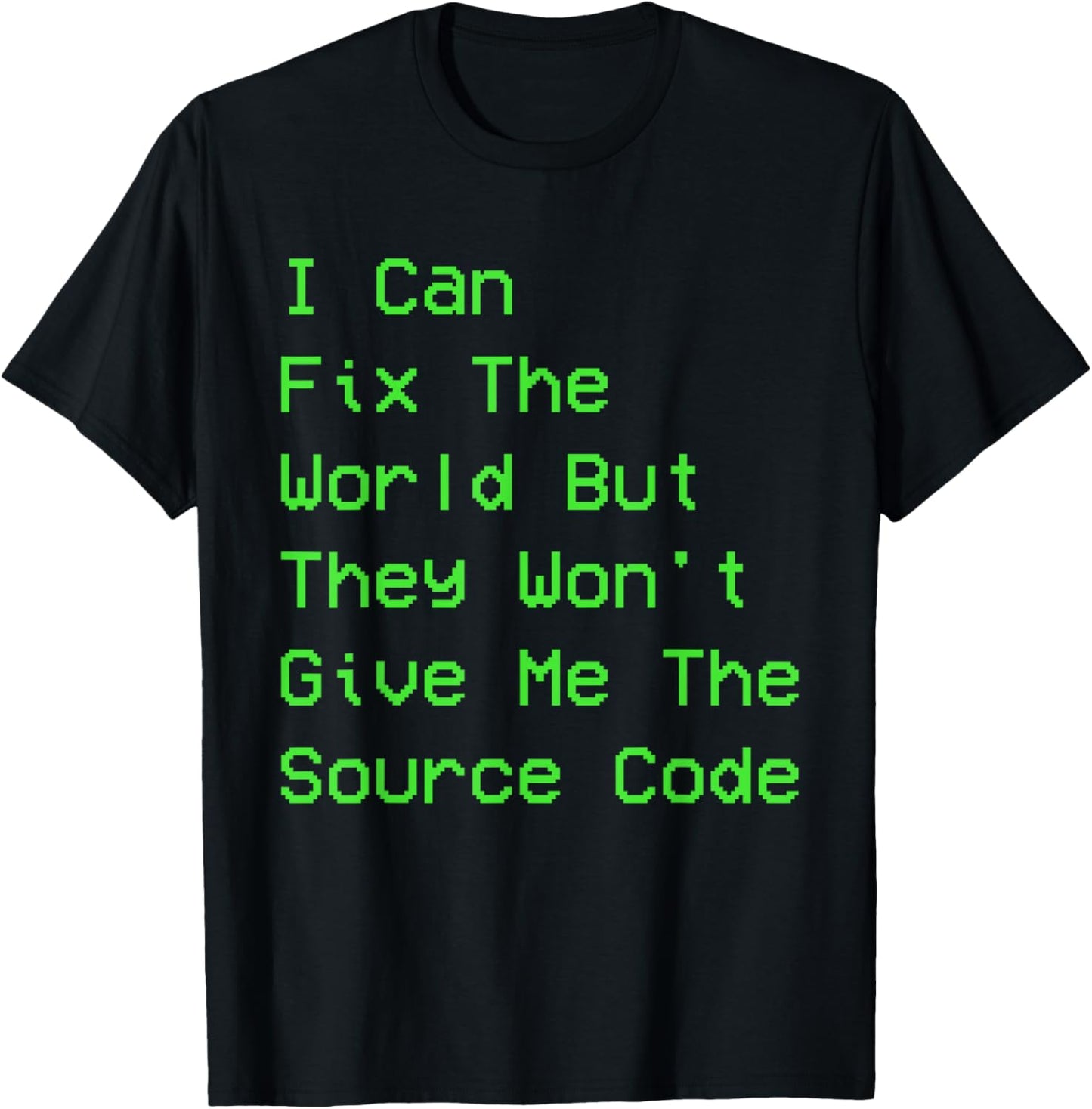 I can fix the world but they won't give me the source code T-Shirt - T-Shirt | Black