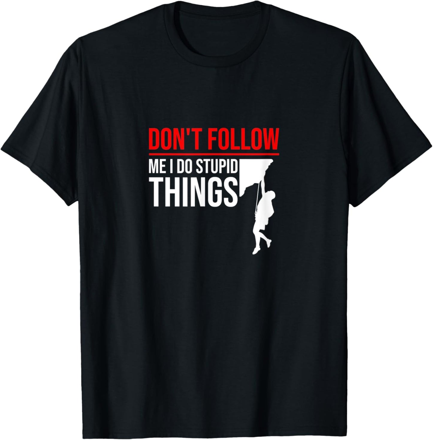 Don't Follow Me I Do Stupid Things Funny Climber Rock Climb T-Shirt - T-Shirt | Black