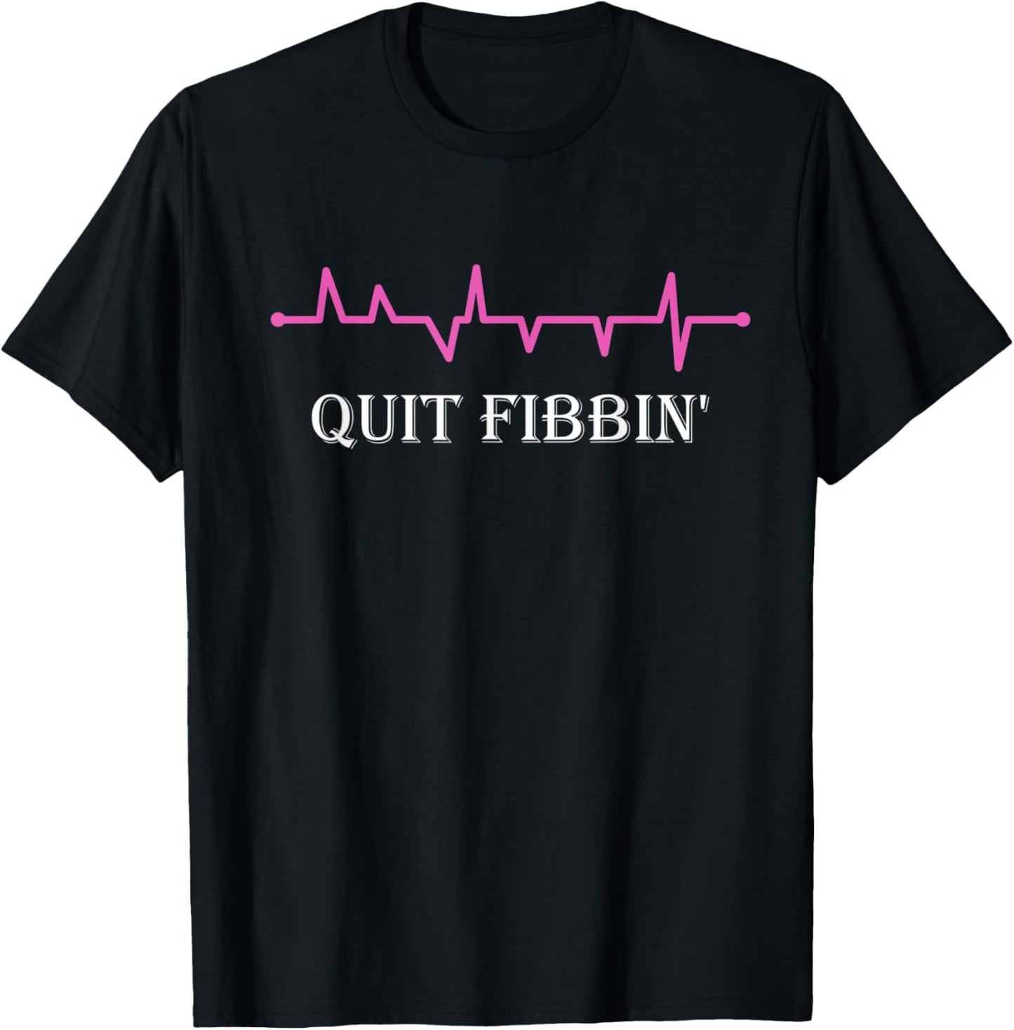 Quit Fibbin' Funny Medical Heart Rhythm T-Shirt - T-Shirt | Black