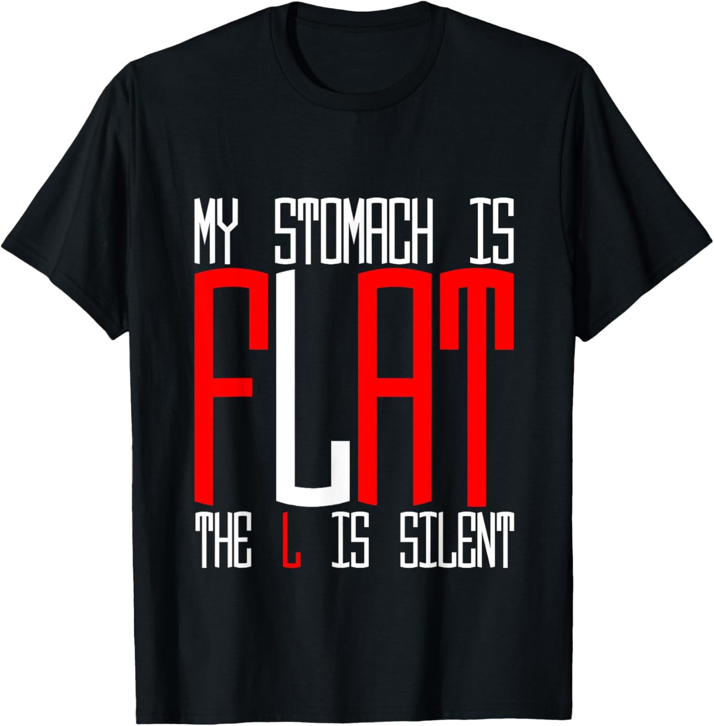 My Stomach Is Flat, The L Is Silent T-Shirt - T-Shirt | Black