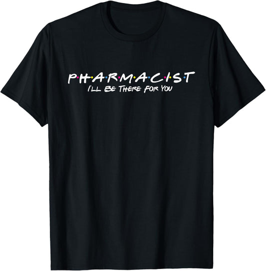 Pharmacist I'll Be There For You - Pharmacy Technician RPh T-Shirt - T-Shirt | Black