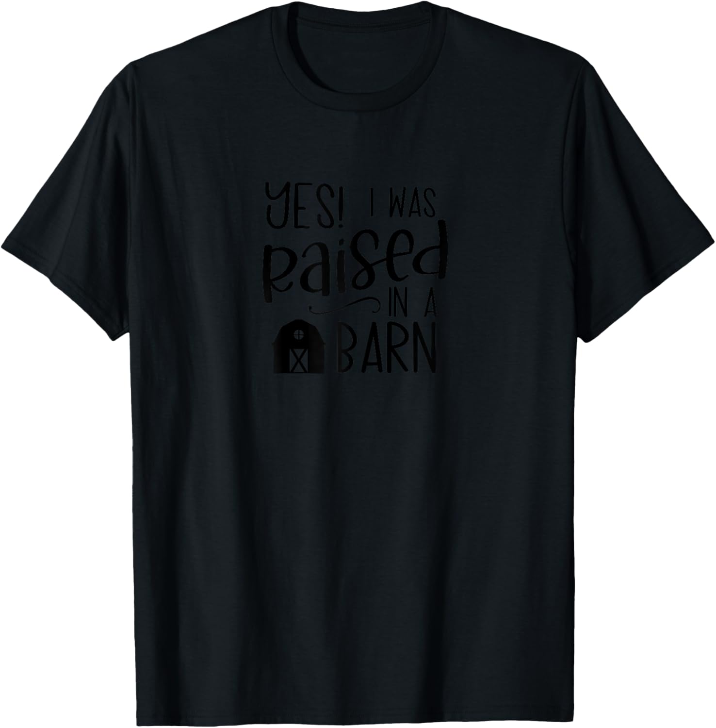 Yes, I Was Raised in a Barn Cute Homestead Farmer Life T-Shirt - T-Shirt | Black