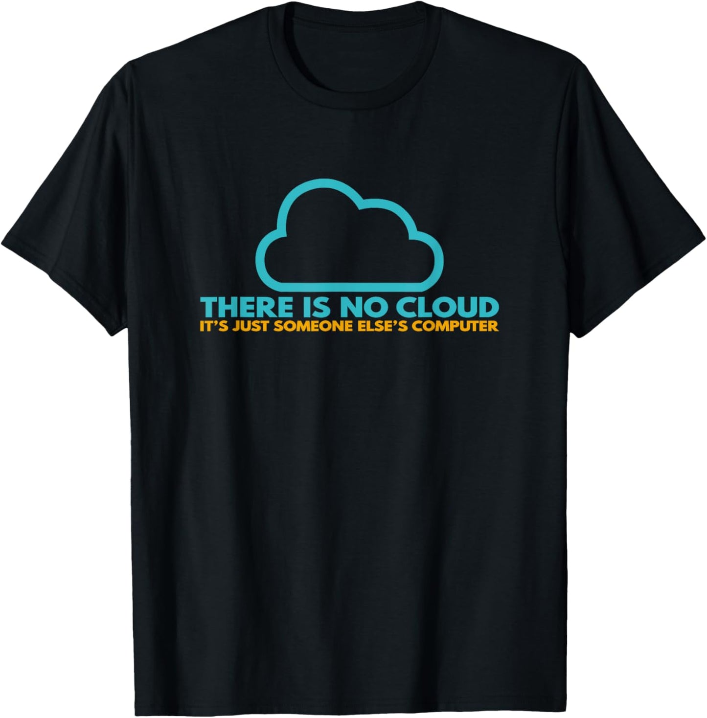 There is no cloud, it's just someone else's computer T-Shirt - T-Shirt | Black