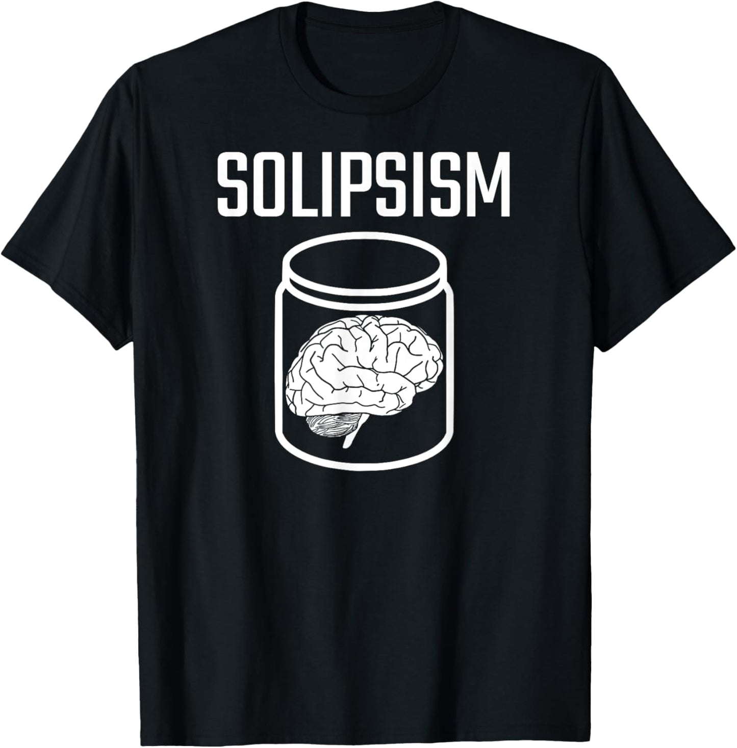 SOLIPSISM Brain in a Jar/Vat Philosophy Reality Epistemology T-Shirt - T-Shirt | Black