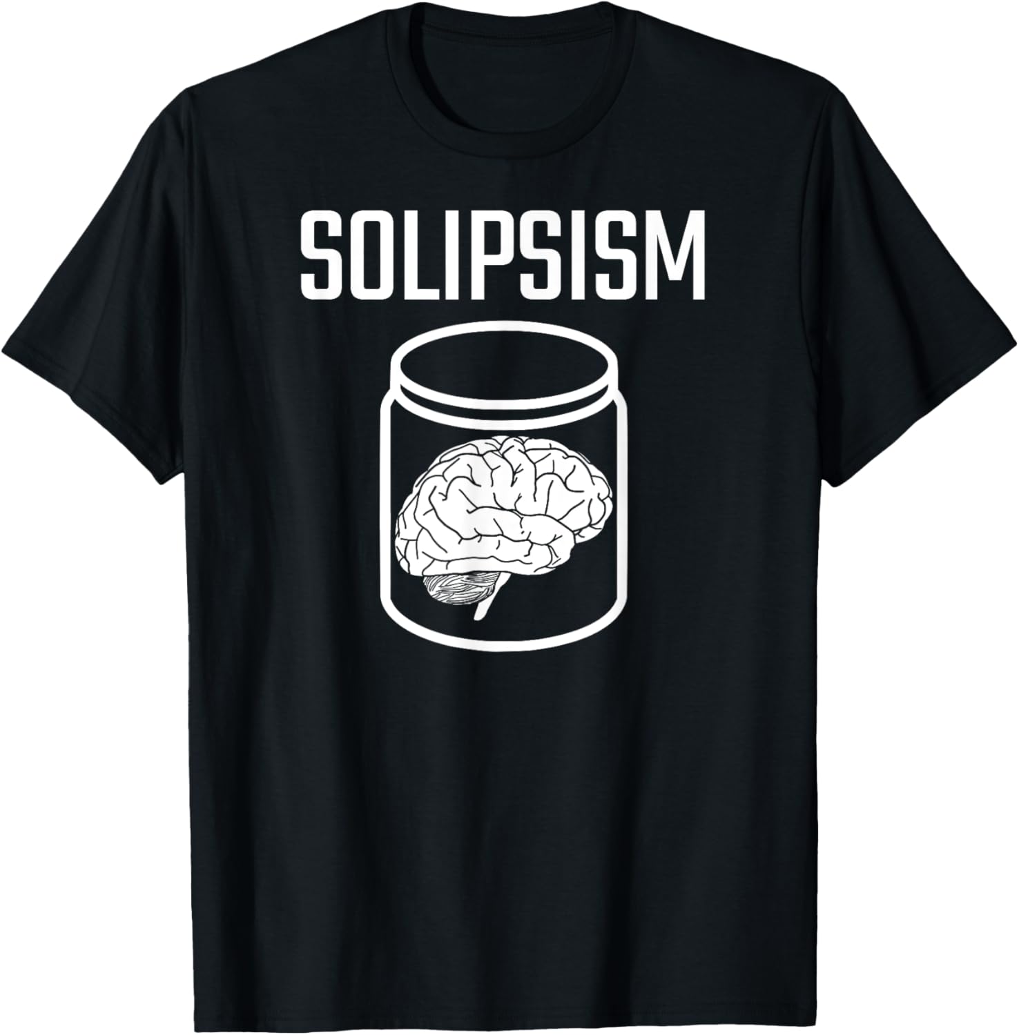 SOLIPSISM Brain in a Jar/Vat Philosophy Reality Epistemology T-Shirt - T-Shirt | Black