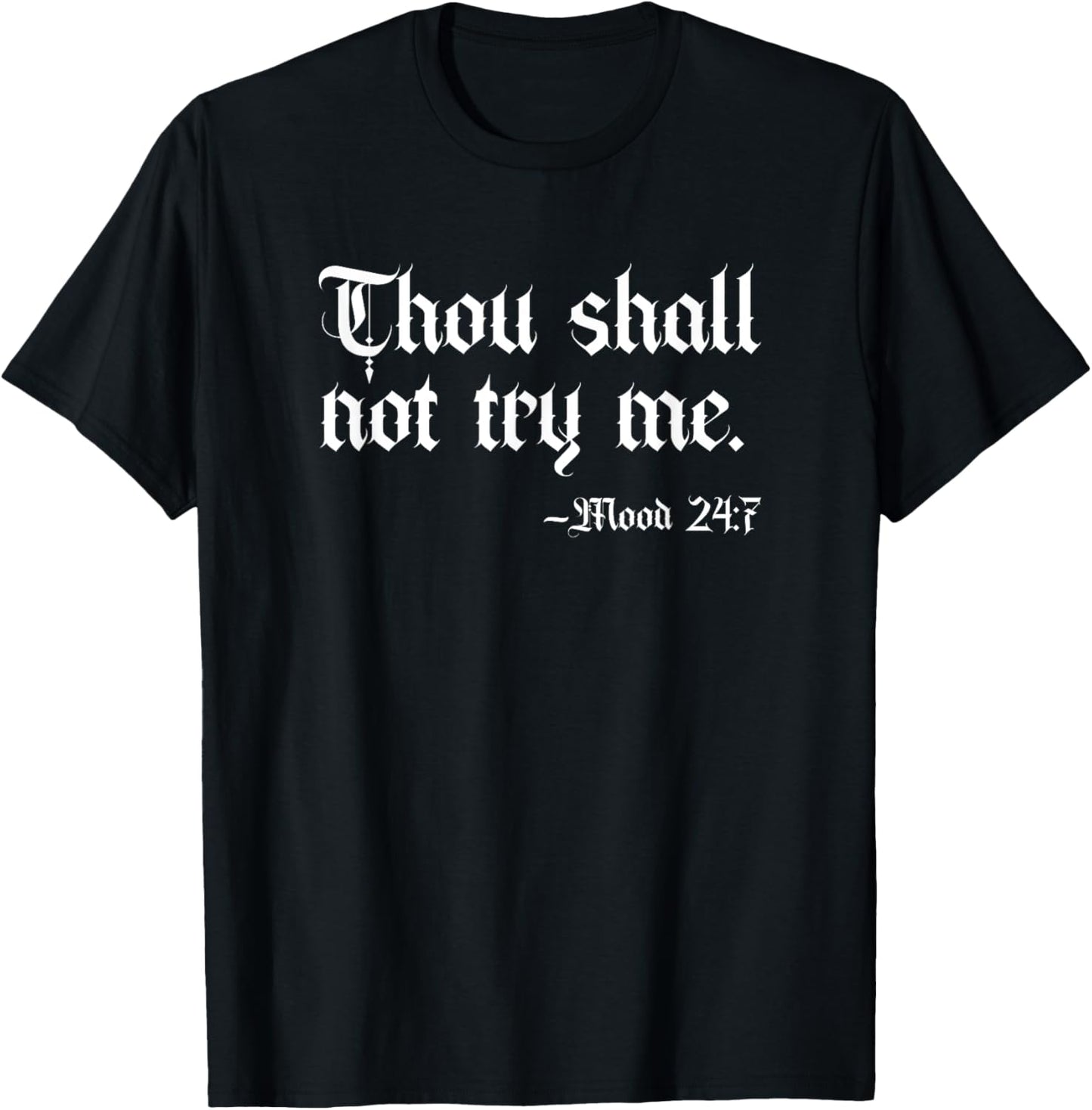 Thou Shall Not Try Me Mood 24:7 Funny Sarcastic Moody Saying T-Shirt - T-Shirt | Black