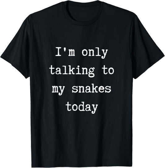 I'm Only Talking To My Snakes Today Funny Introvert Weekend T-Shirt - T-Shirt | Black