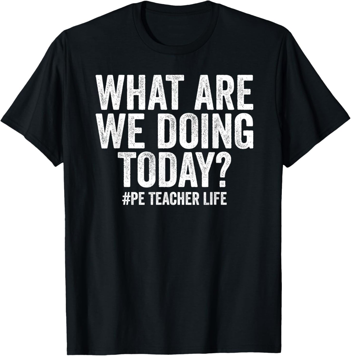 What are we doing today PE Teacher life Physical Education T-Shirt - T-Shirt | Black