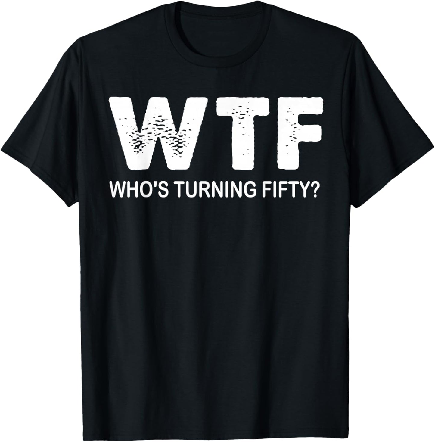 Happy 50th Party WTF Who's Turning Fifty Funny 50th Birthday T-Shirt - T-Shirt | Black