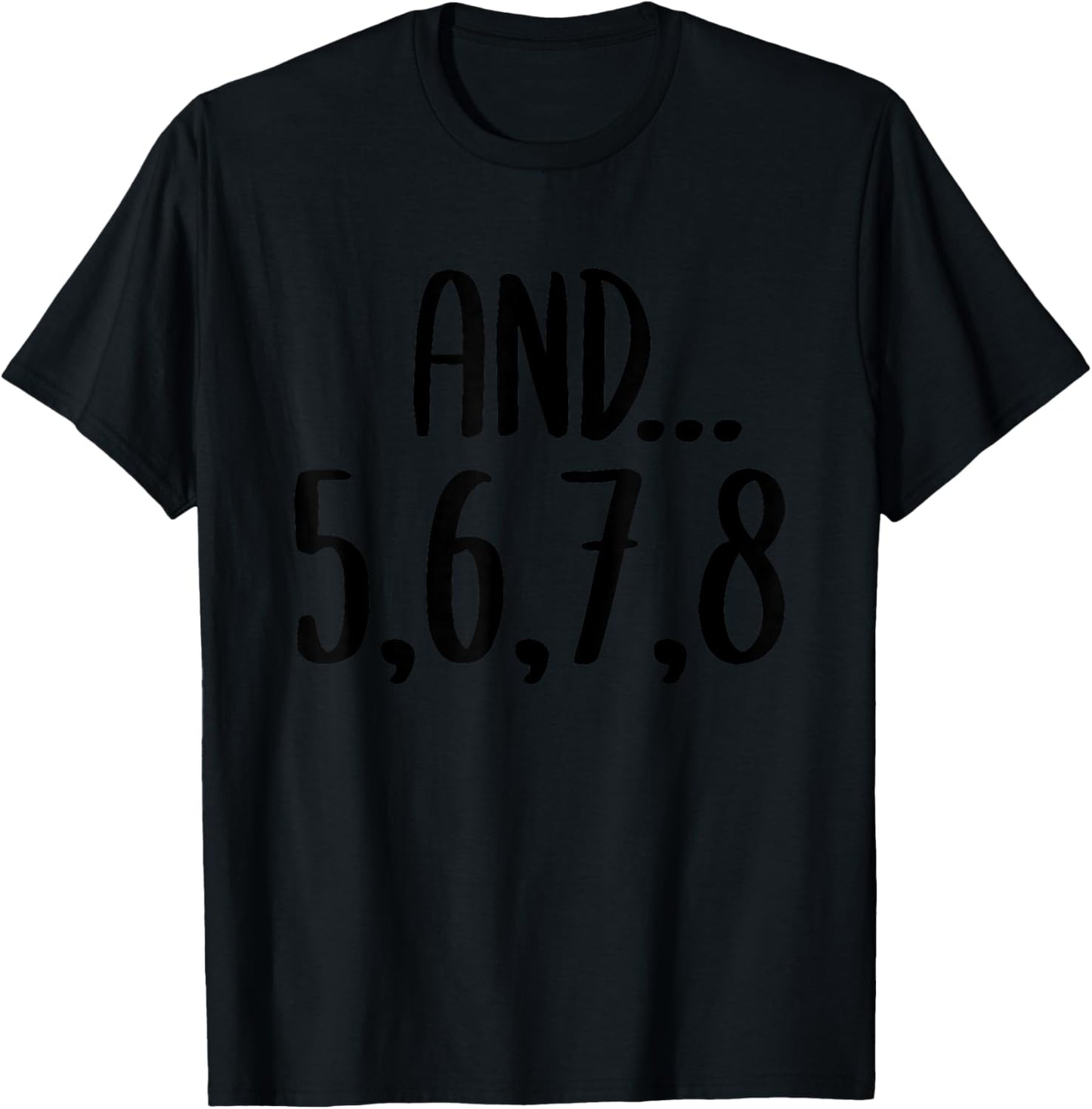 And 5678 Dance Music Teacher Dance Instructor Dancing T-Shirt - T-Shirt | Black