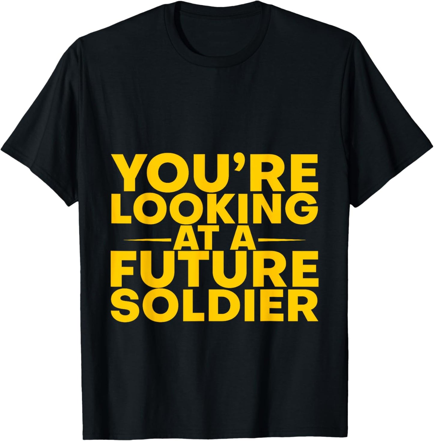 You're Looking At A Future Soldier T-Shirt - T-Shirt | Black