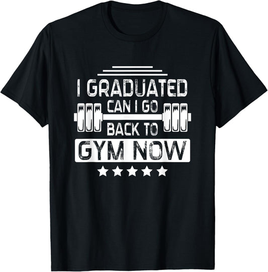 I Graduated Can I Go Back To Gym Now T-Shirt - T-Shirt | Black