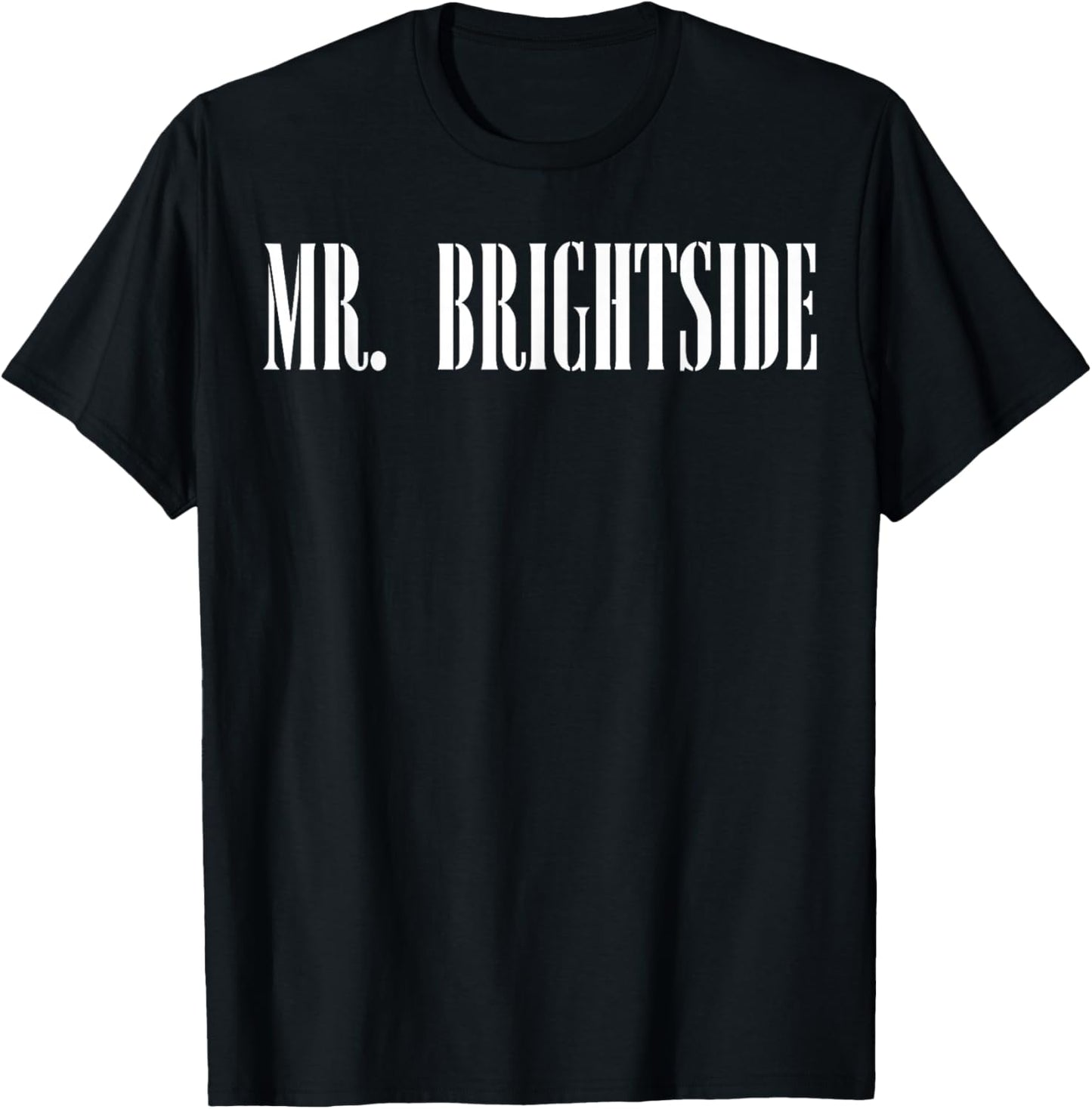 Mr. Brightside Motivational Saying Awareness T-Shirt - T-Shirt | Black