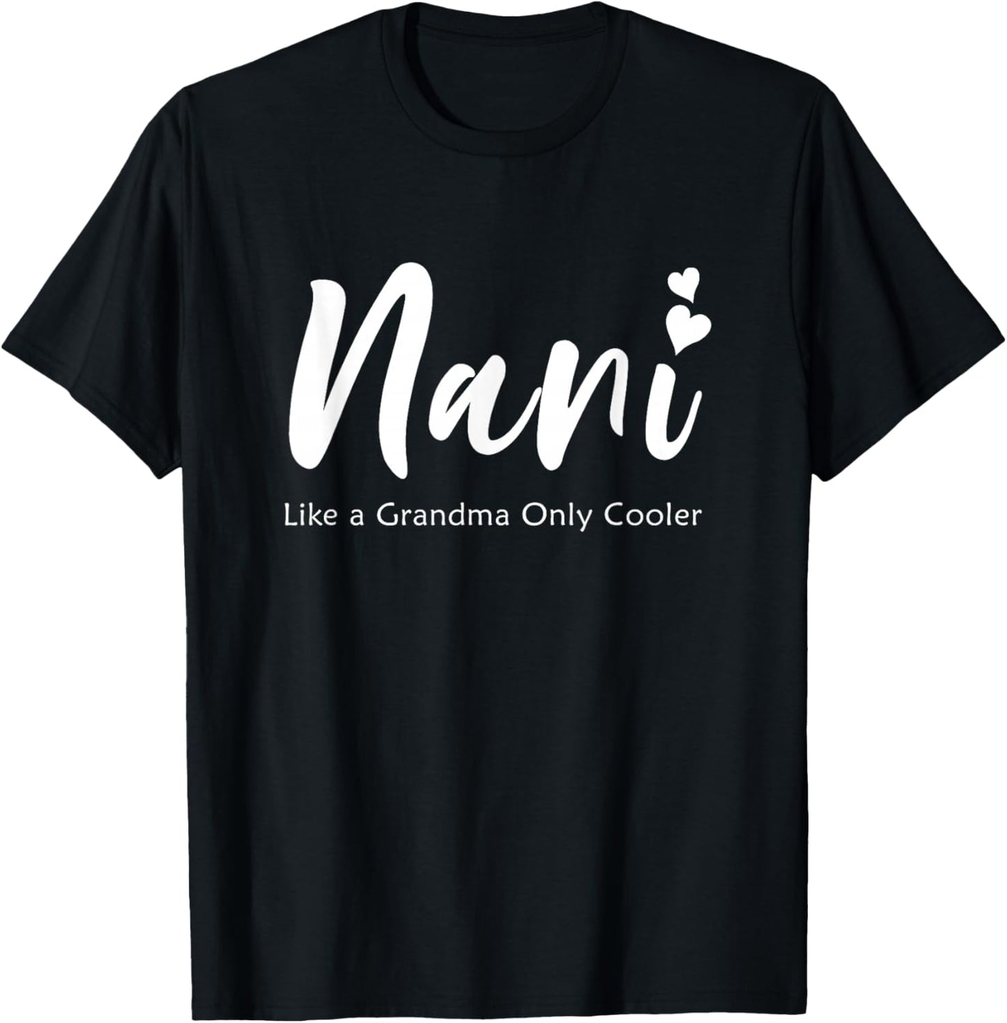 Nani Like a Grandma Only Cooler, Nani Grandma T-Shirt - T-Shirt | Black