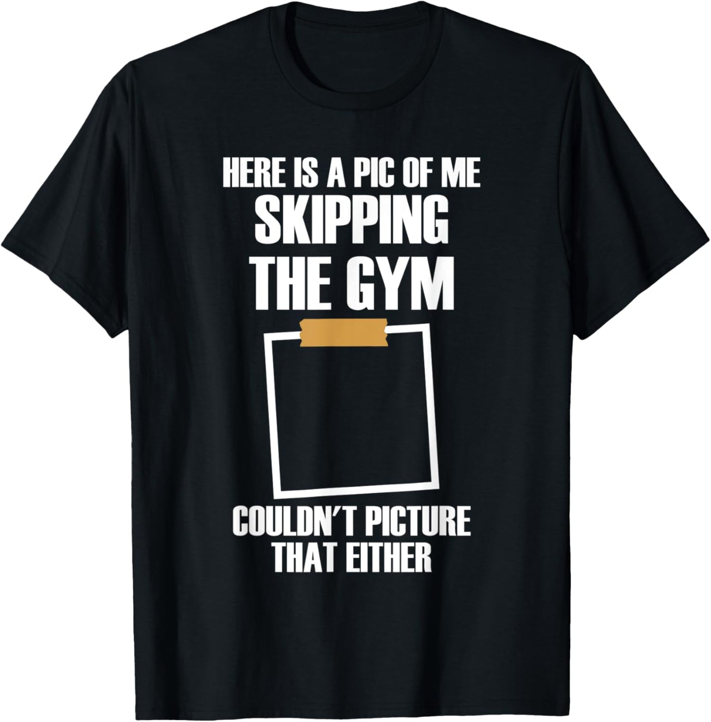 Here Is A Pic Of Me Skipping The Gym Funny Workout Sarcastic T-Shirt - T-Shirt | Black