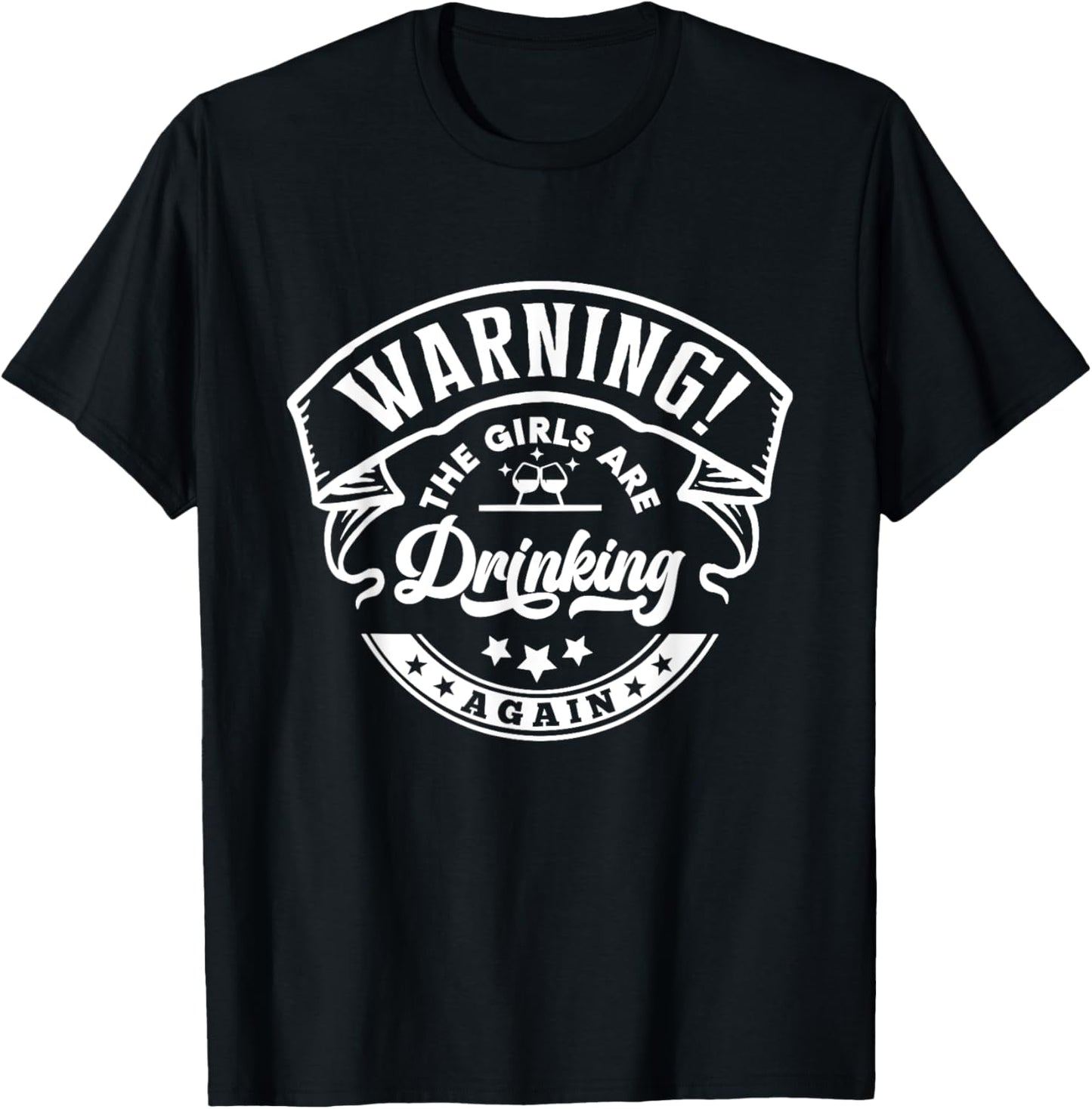 Warning The Girls are Drinking Again T-Shirt - T-Shirt | Black