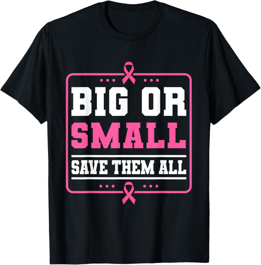 Big Or Small Save Them All Breast Cancer Awareness T-Shirt - T-Shirt | Black