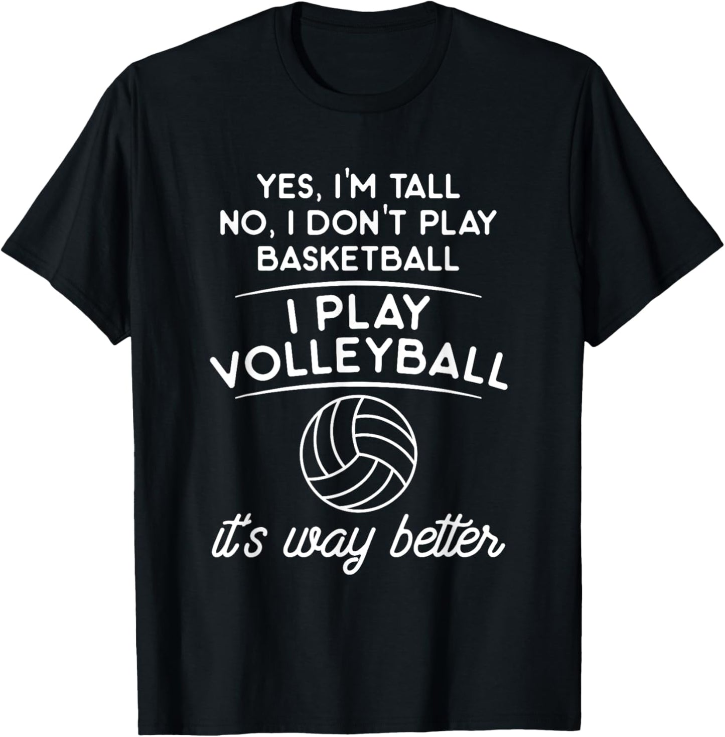 Yes I'm Tall No I Don't Play Basketball I Play Volleyball T-Shirt - T-Shirt | Black