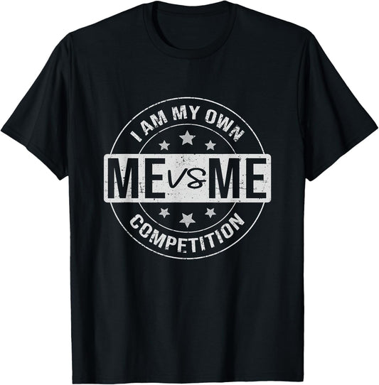 Me vs Me I am My Only Competition, Motivational T-Shirt - T-Shirt | Black