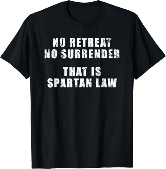 No retreat, no surrender; that is Spartan law; King Leonidas T-Shirt - T-Shirt | Black