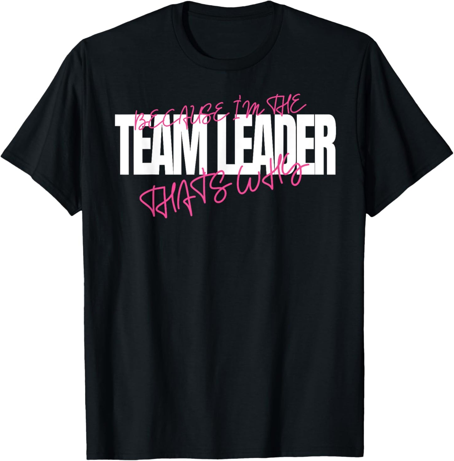 Because I'm The Team Leader That's Why Leadership T-Shirt - T-Shirt | Black