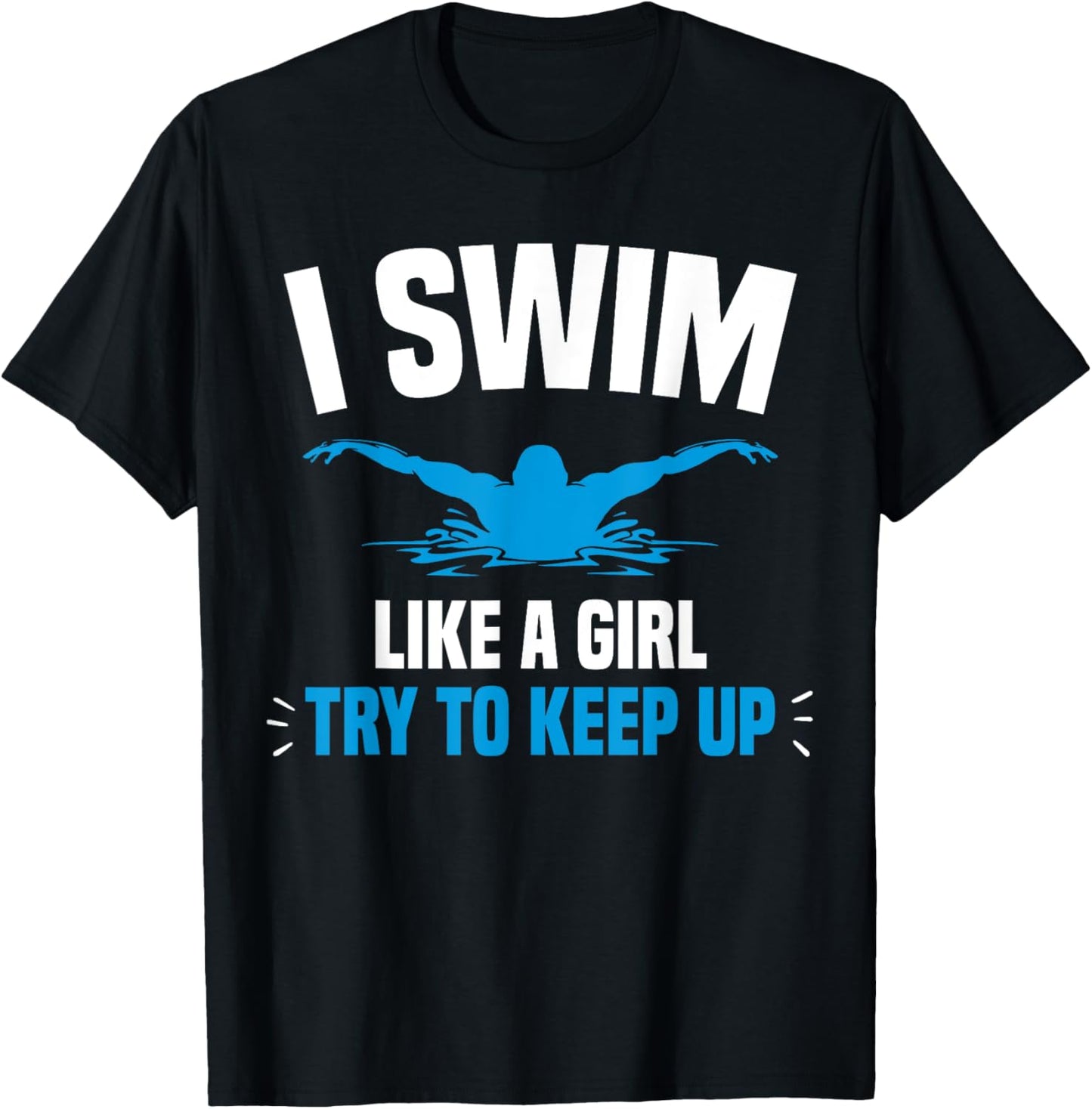 I Swim Like A Girl Try To Keep Up Funny Swimming Swimmer T-Shirt - T-Shirt | Black