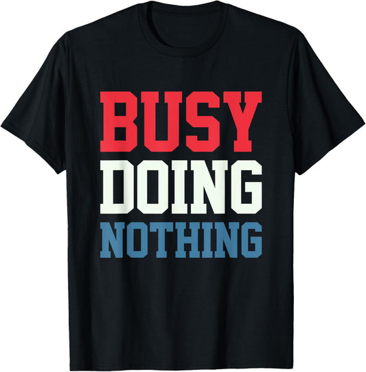 Busy Doing Nothing T-Shirt - T-Shirt | Black
