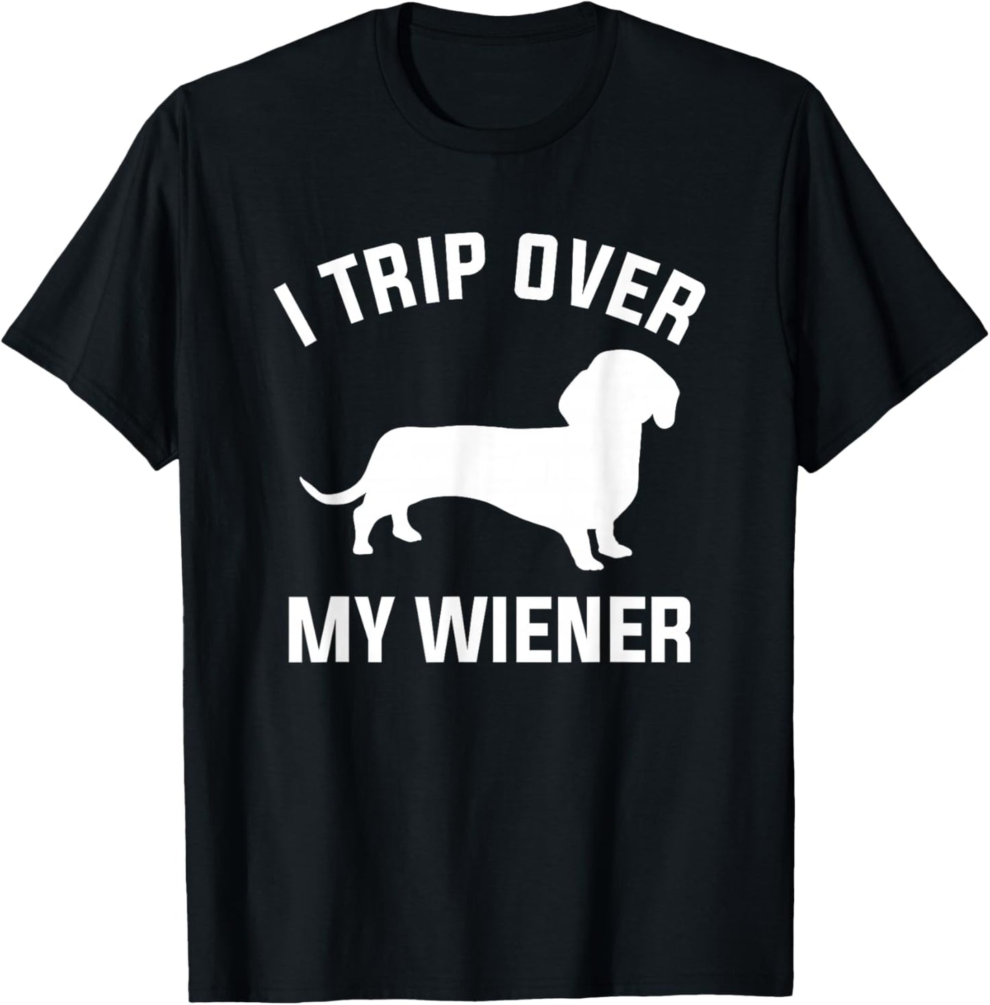I Trip Over My Wiener For A Dachshund Dog Lover T-Shirt - T-Shirt | Black