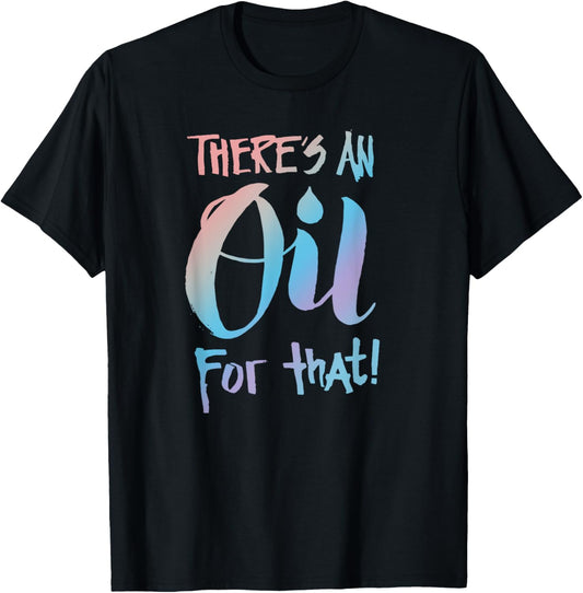 There's an Oil for that - Essential Oils Aromatherapy Saying T-Shirt - T-Shirt | Black