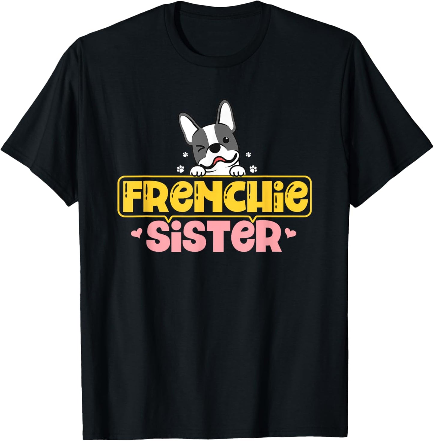 Frenchie Sister French Bulldog Dog Lovers Men Women Girls Kids T-Shirt - T-Shirt | Black
