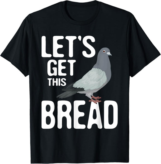 Let's Get This Bread - Pigeon Racing Lover Bird Breeder T-Shirt - T-Shirt | Black