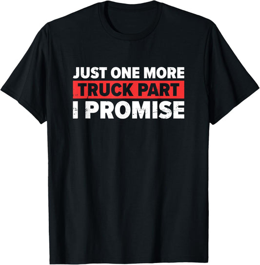 Just One More Truck Part I Promise | Trucker T-Shirt - T-Shirt | Black
