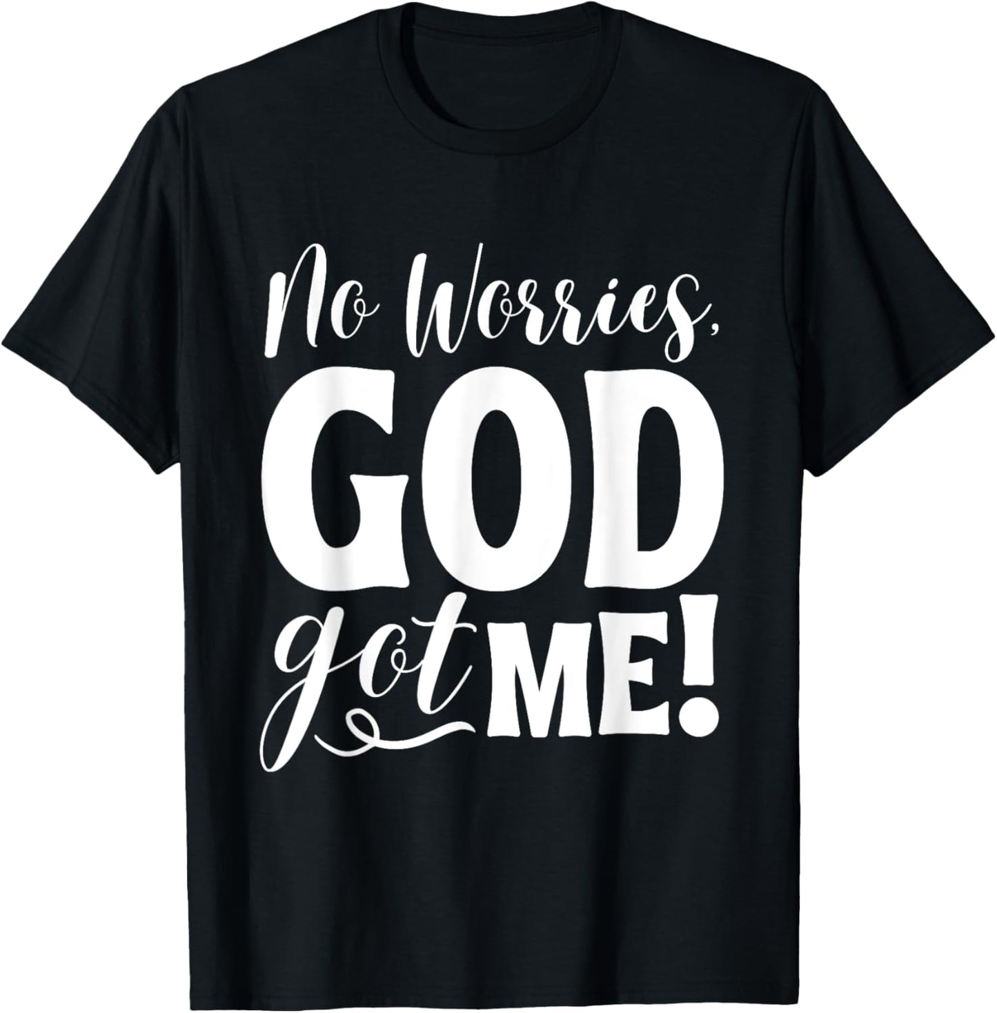 No Worries, God-Got Me African American Christian Quote T-Shirt - T-Shirt | Black