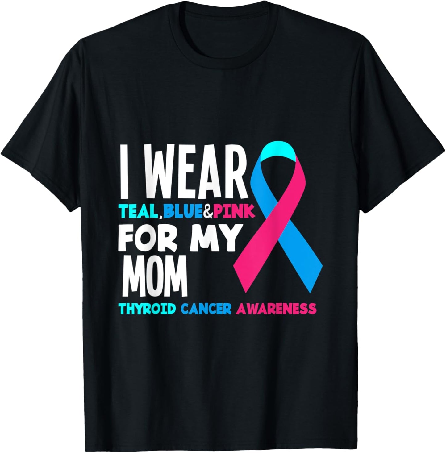 I Wear Teal Blue Pink For Mom Thyroid Cancer Awareness T-Shirt - T-Shirt | Black