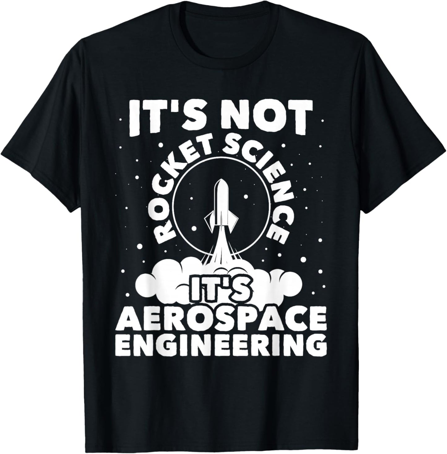 It's Not Rocket Science - Aerospace Engineering Spacecrafts , Black T-Shirt - T-Shirt | Black