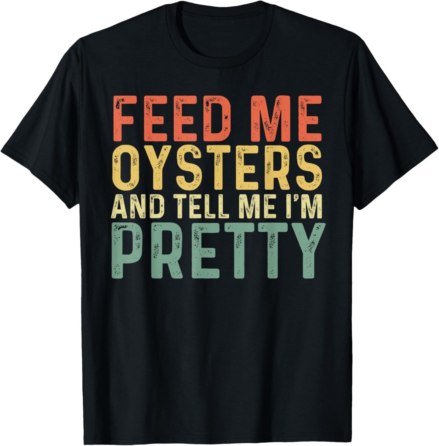 Feed Me Oysters And Tell Me I'm Pretty - Oyster T-Shirt - T-Shirt | Black
