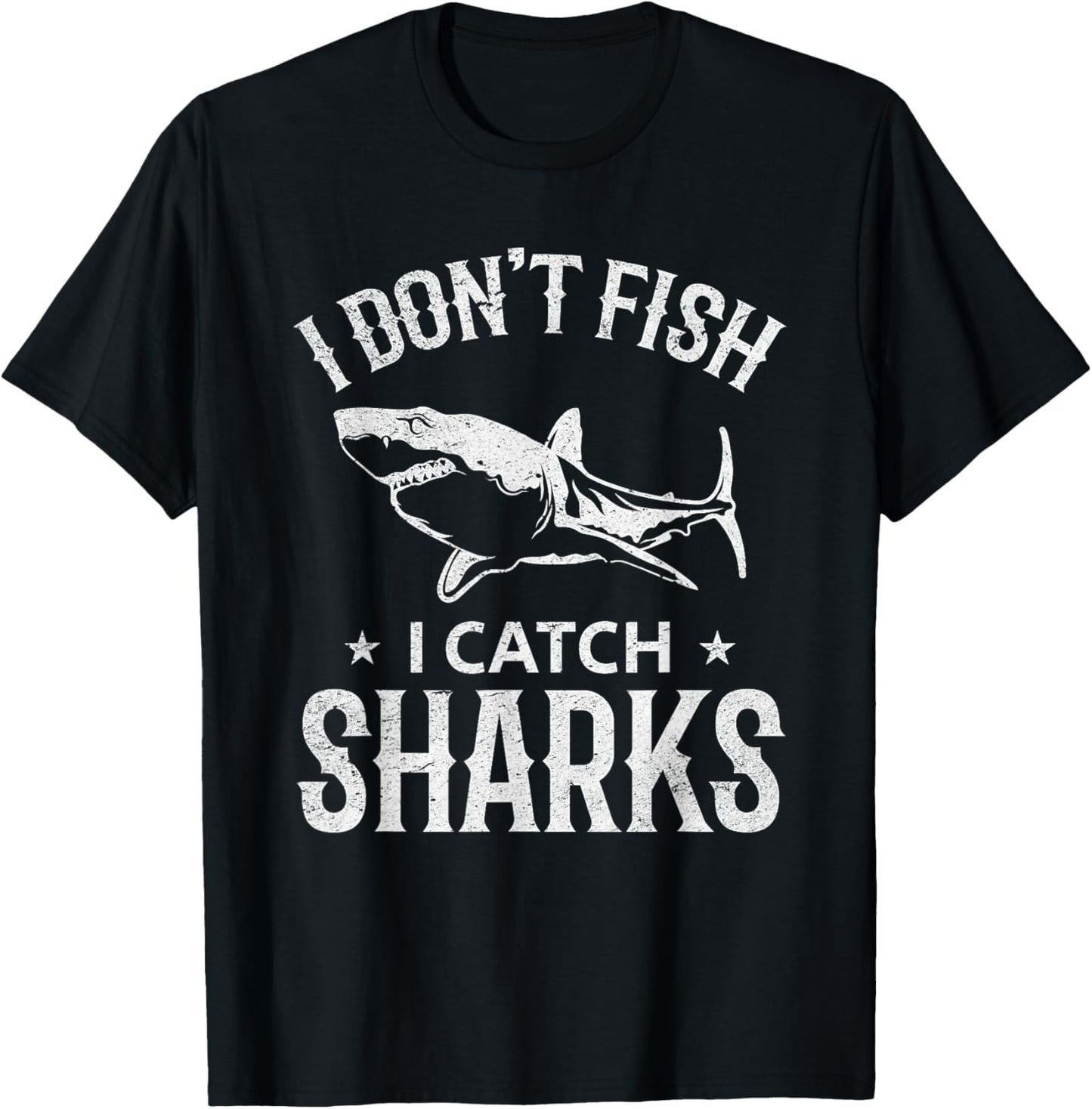 Great White Shark Fishing I Don't Fish I Catch Sharks T-Shirt - T-Shirt | Black
