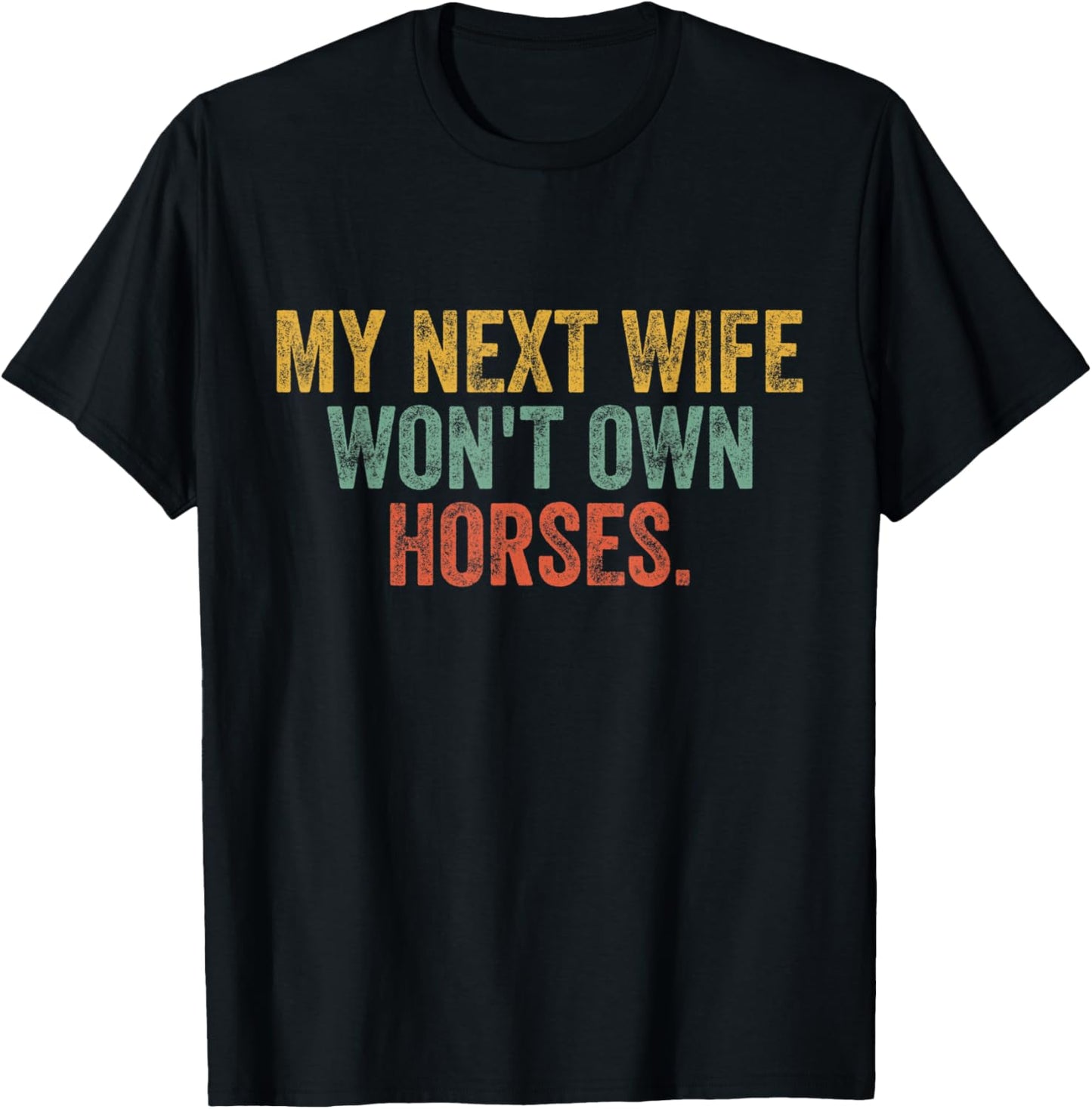 My Next Wife Won't Own Horses Funny Vintage T-Shirt - T-Shirt | Black