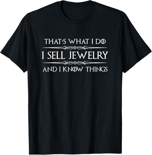 Jeweler Gifts - I Sell Jewelry and I Know Things Funny Jewel T-Shirt - T-Shirt | Black