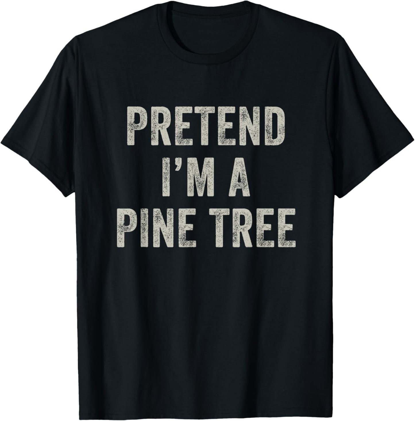Pretend I'm a Pine Tree Funny Last Minute Halloween Costume T-Shirt - T-Shirt | Black
